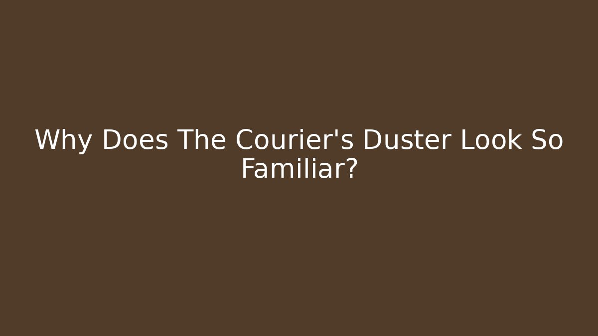 Why Does The Courier's Duster Look So Familiar?