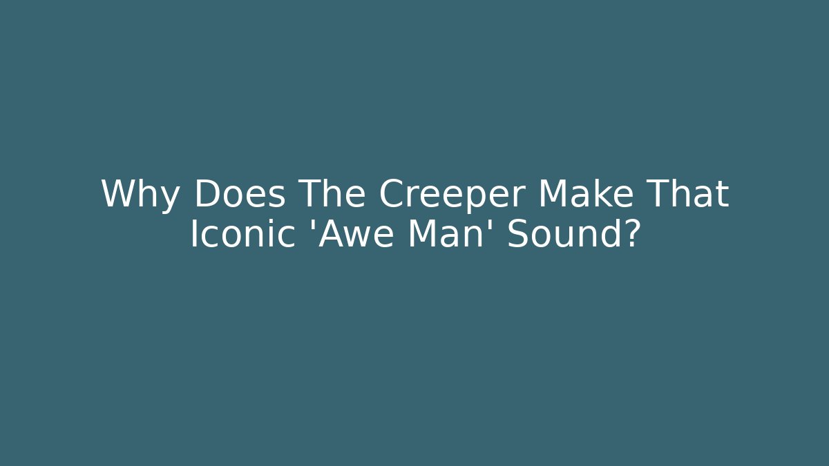 Why Does The Creeper Make That Iconic 'Awe Man' Sound?