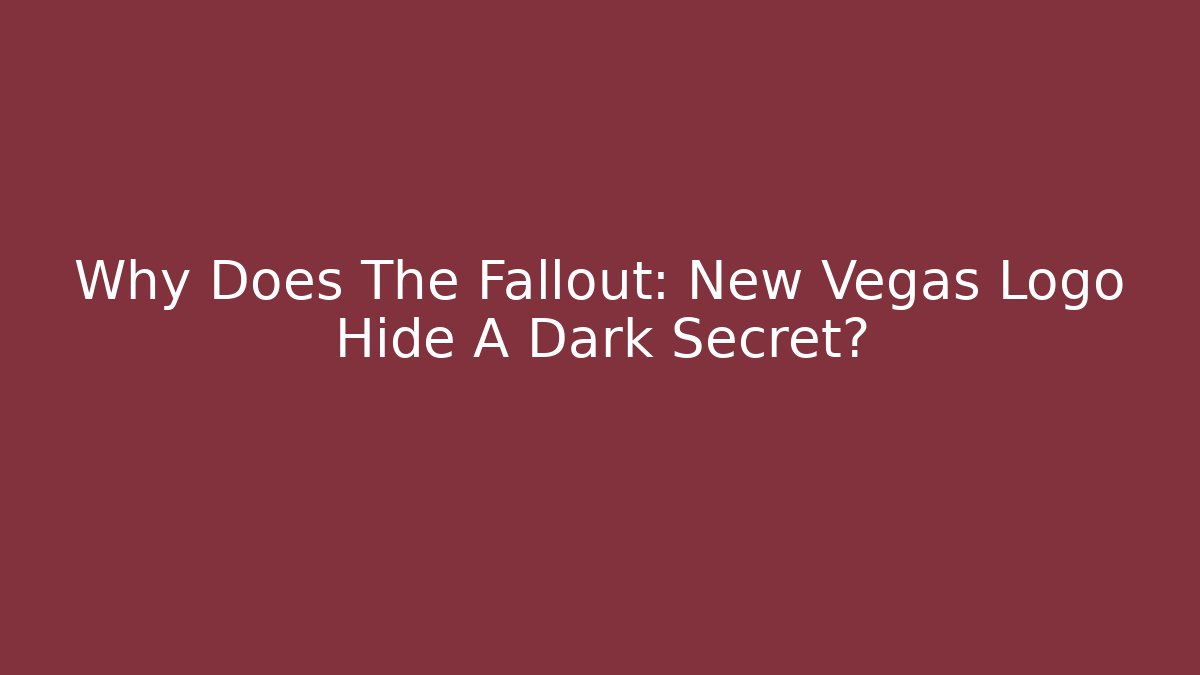 Why Does The Fallout: New Vegas Logo Hide A Dark Secret? - Felix Cat Insurance