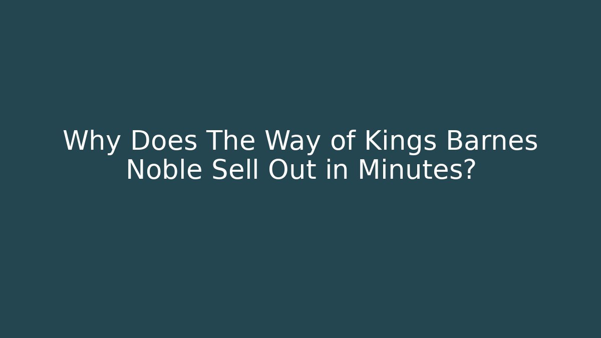 Why Does The Way of Kings Barnes Noble Sell Out in Minutes?