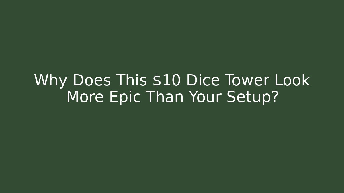 Why Does This $10 Dice Tower Look More Epic Than Your Setup?