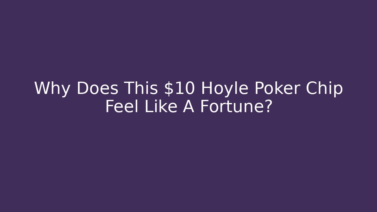 Why Does This $10 Hoyle Poker Chip Feel Like A Fortune?