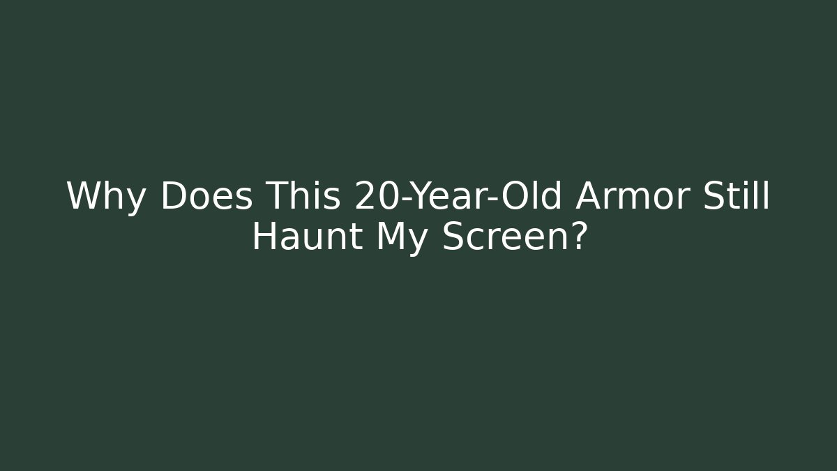 Why Does This 20-Year-Old Armor Still Haunt My Screen?