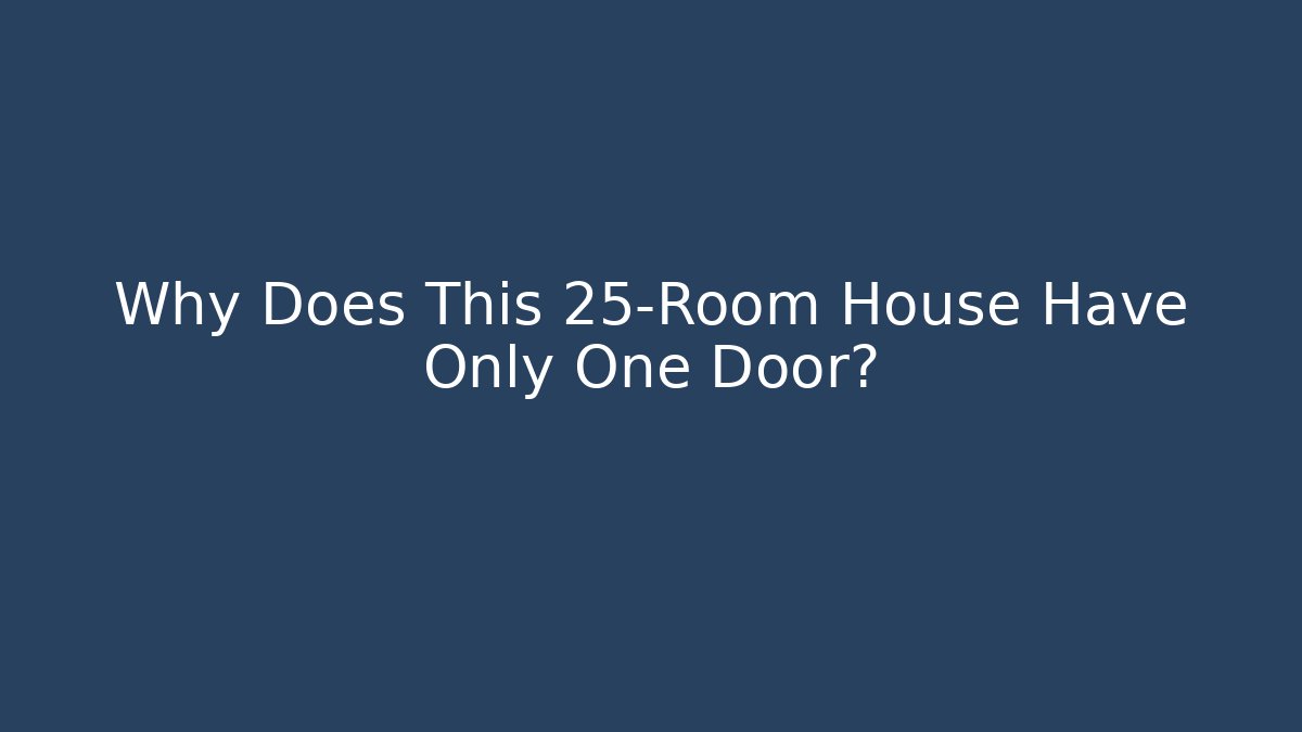 Why Does This 25-Room House Have Only One Door? - Felix Cat Insurance