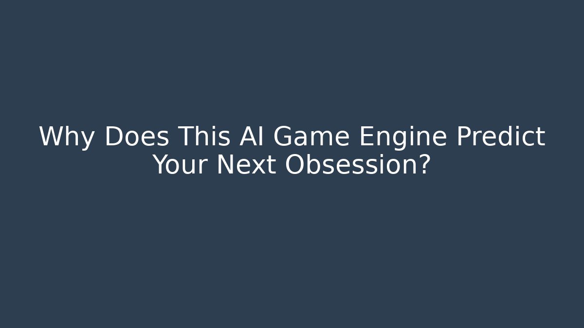Why Does This AI Game Engine Predict Your Next Obsession?