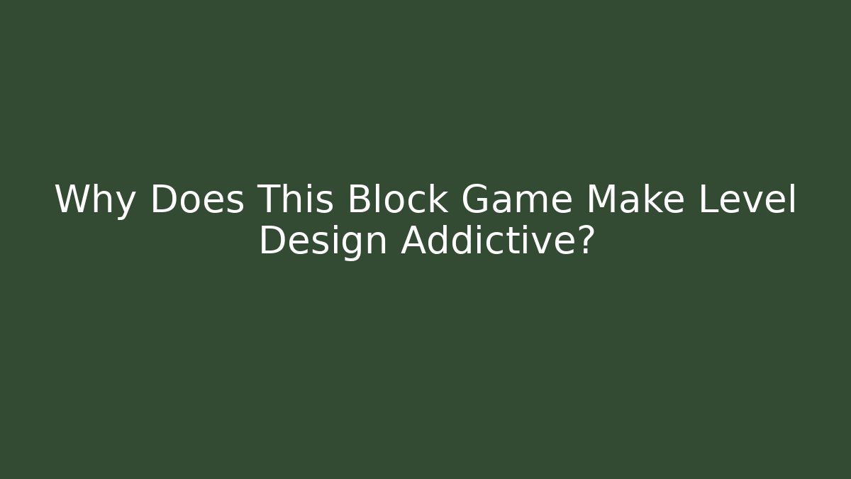 Why Does This Block Game Make Level Design Addictive?