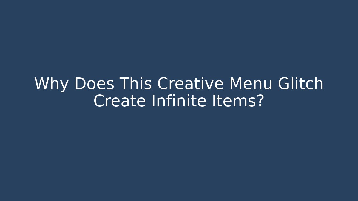 Why Does This Creative Menu Glitch Create Infinite Items?