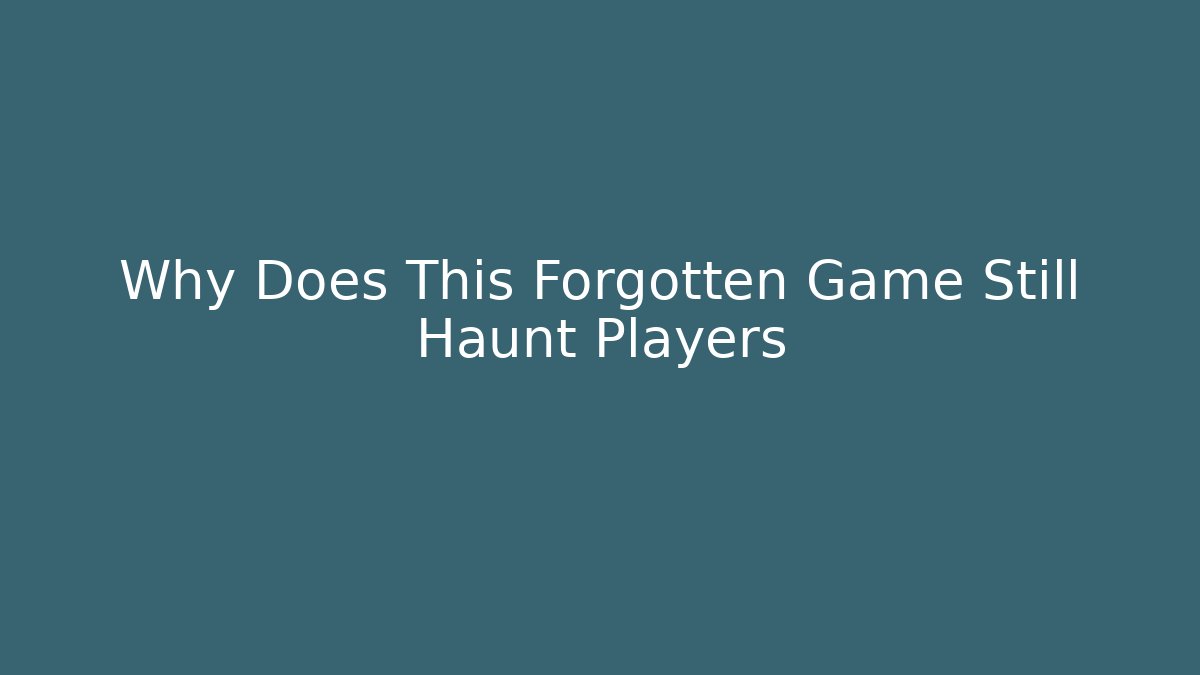 Why Does This Forgotten Game Still Haunt Players