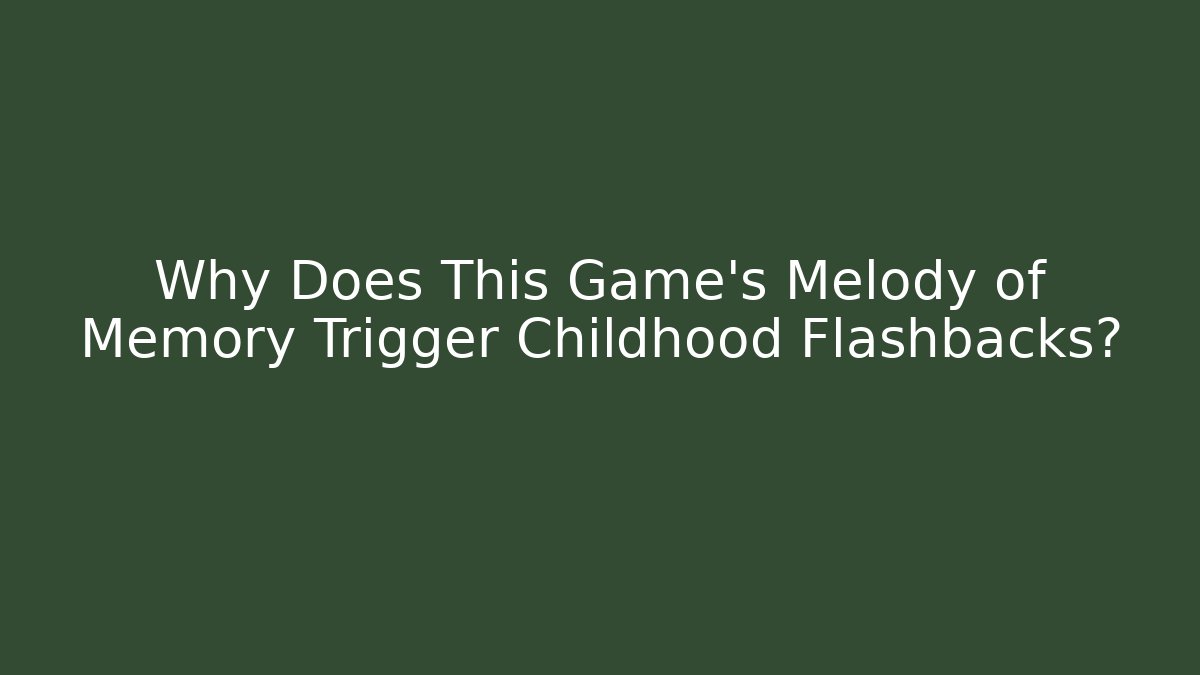 Why Does This Game's Melody of Memory Trigger Childhood Flashbacks?