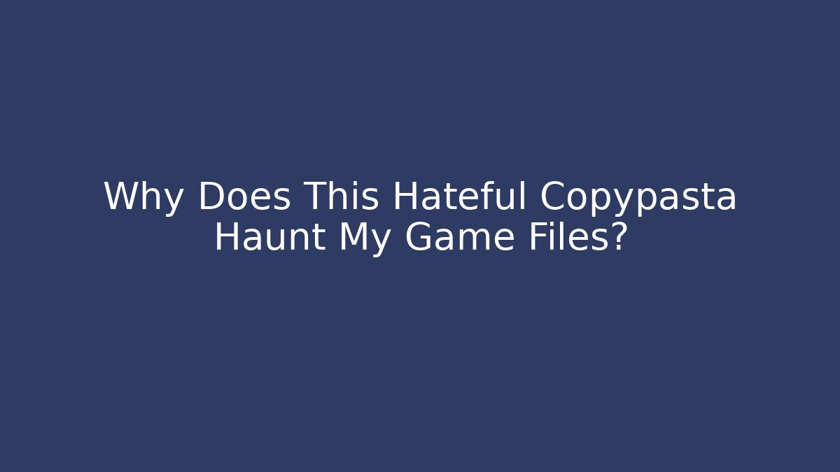 Why Does This Hateful Copypasta Haunt My Game Files? - Felix Cat Insurance