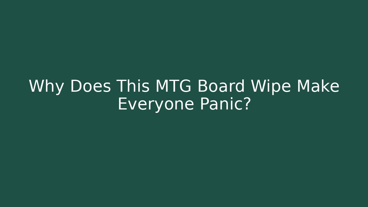 Why Does This MTG Board Wipe Make Everyone Panic?