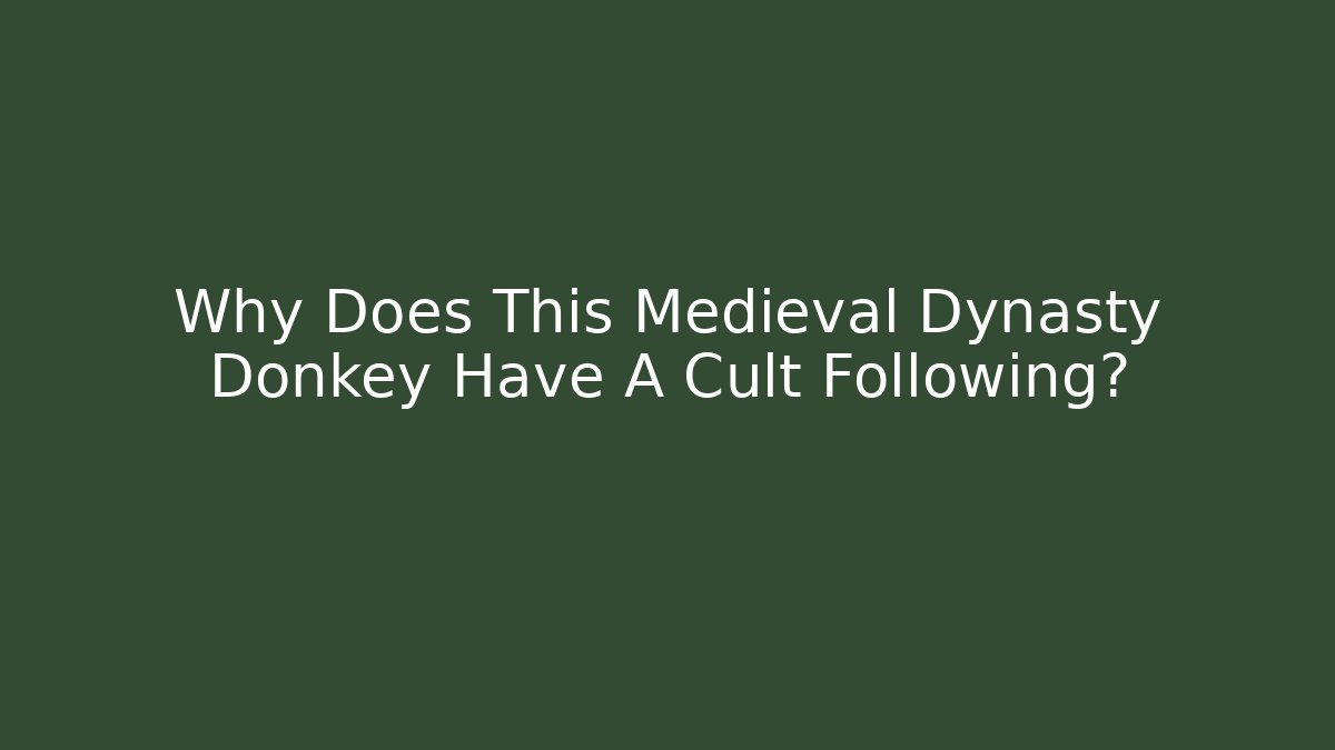 Why Does This Medieval Dynasty Donkey Have A Cult Following?