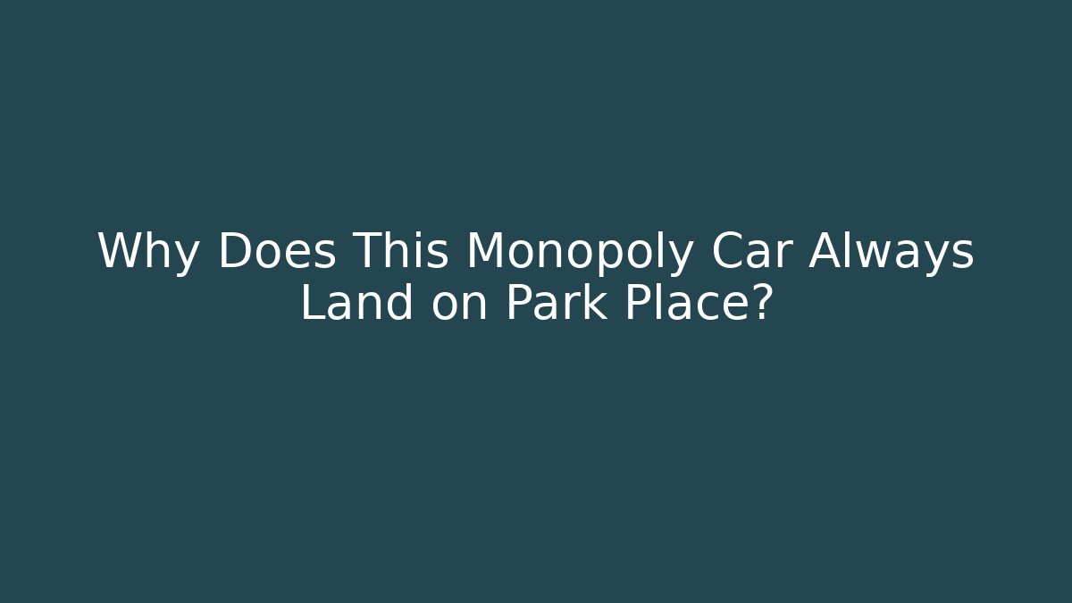 Why Does This Monopoly Car Always Land on Park Place? - Felix Cat Insurance