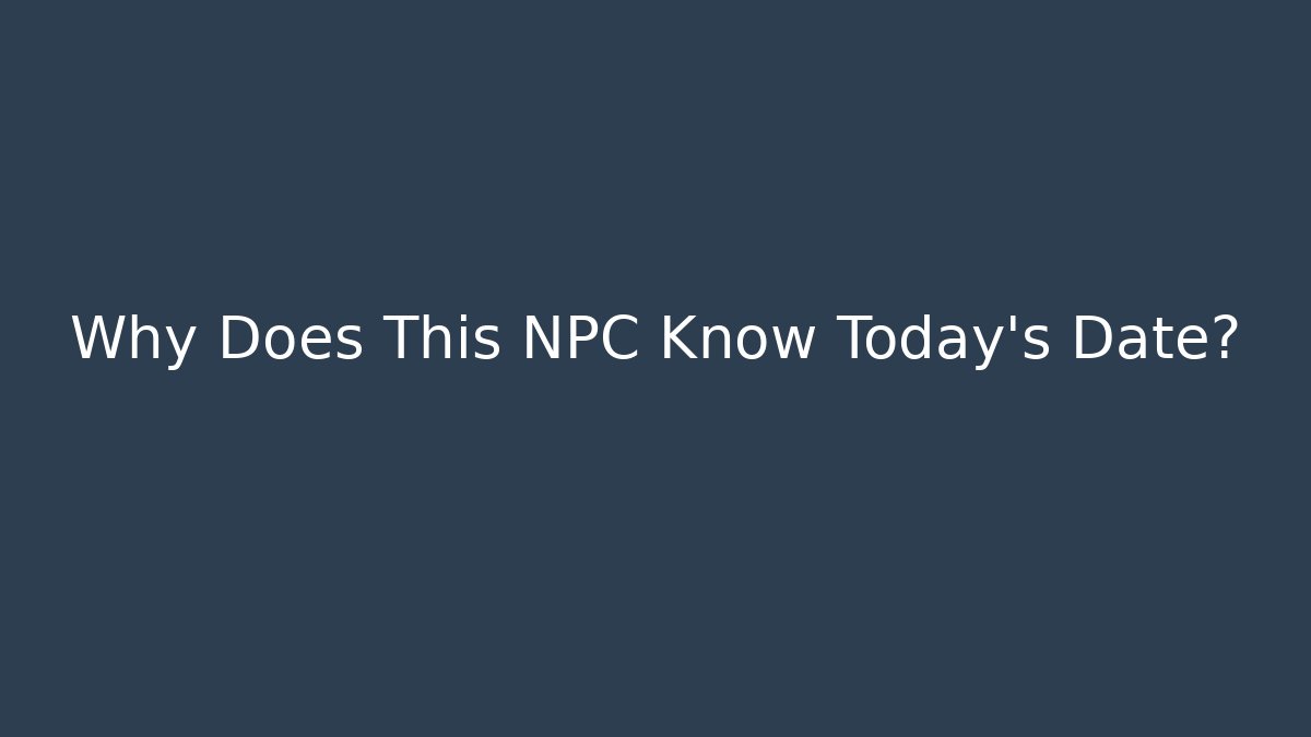 Why Does This NPC Know Today’s Date? - Felix Cat Insurance