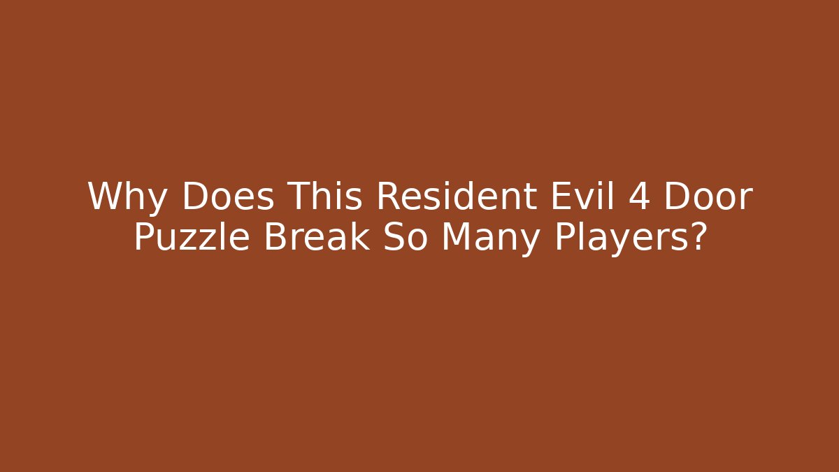 Why Does This Resident Evil 4 Door Puzzle Break So Many Players?