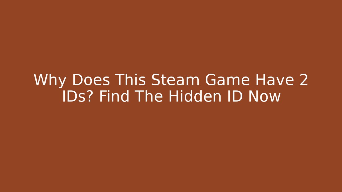 Why Does This Steam Game Have 2 IDs? Find The Hidden ID Now