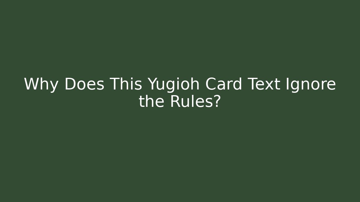 Why Does This Yugioh Card Text Ignore the Rules?