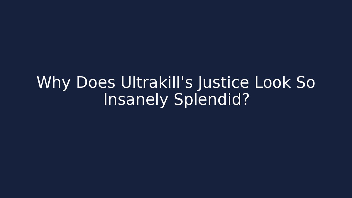 Why Does Ultrakill’s Justice Look So Insanely Splendid?