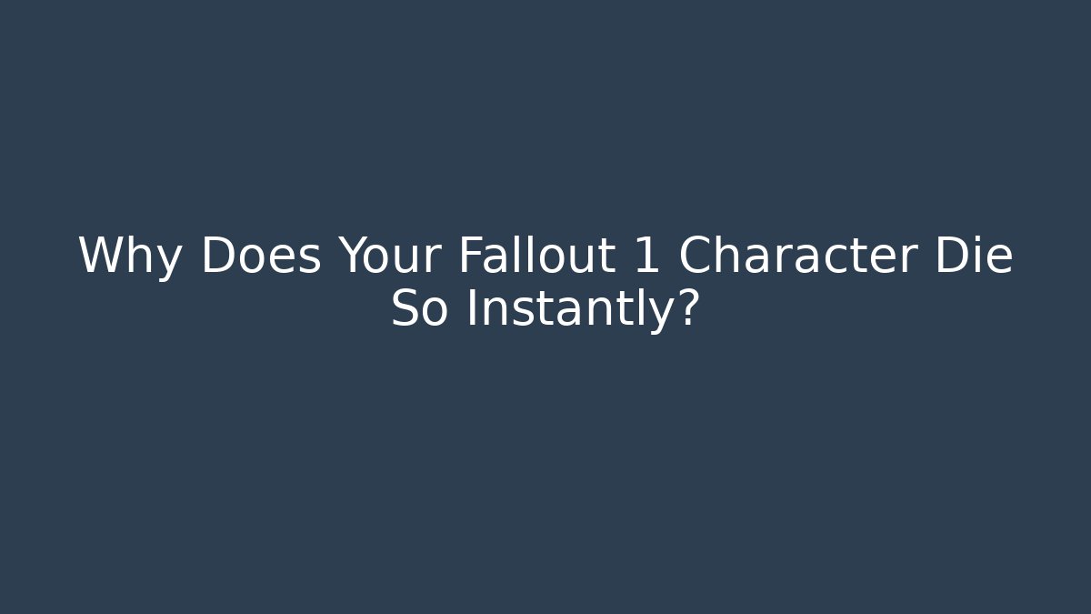 Why Does Your Fallout 1 Character Die So Instantly? - Felix Cat Insurance