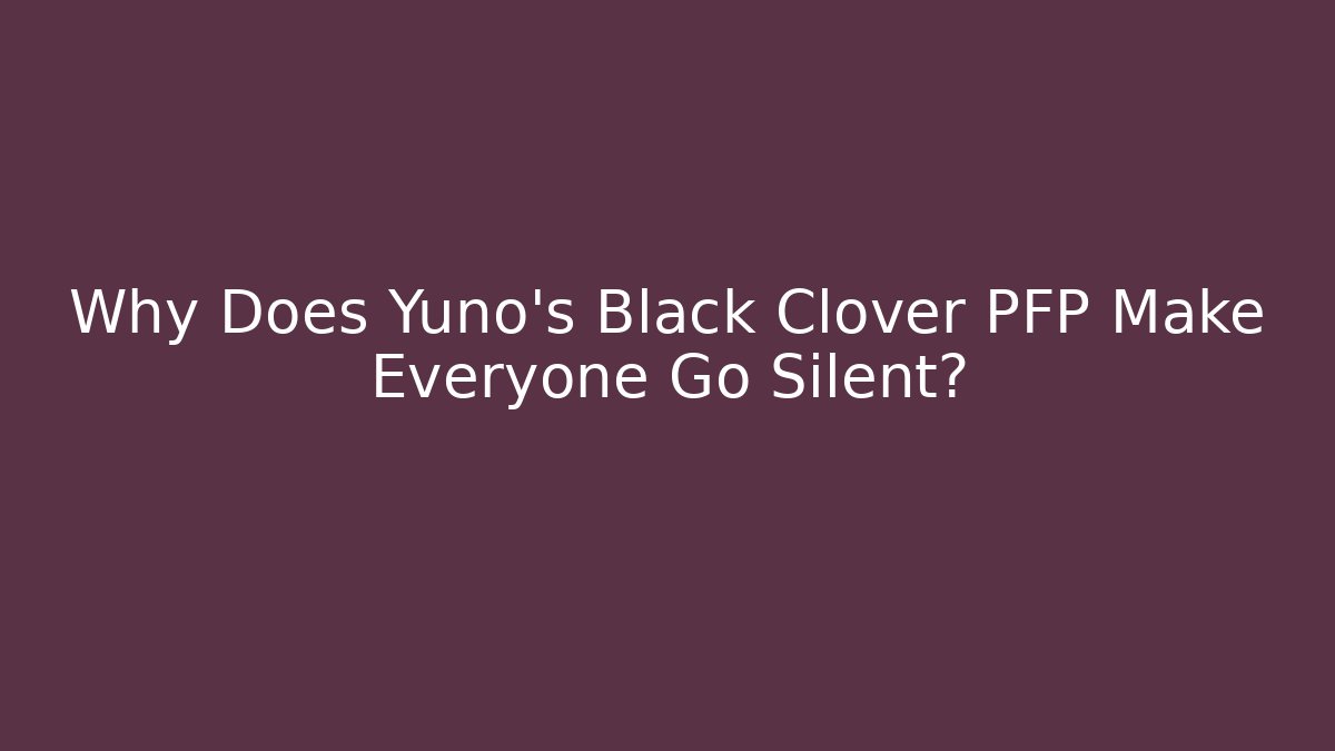 Why Does Yuno's Black Clover PFP Make Everyone Go Silent?