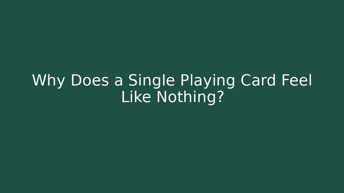 Why Does a Single Playing Card Feel Like Nothing? - Felix Cat Insurance