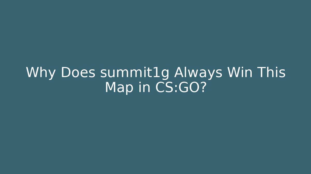 Why Does summit1g Always Win This Map in CS:GO? - Felix Cat Insurance