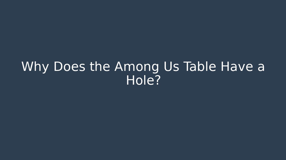 Why Does the Among Us Table Have a Hole? - Felix Cat Insurance
