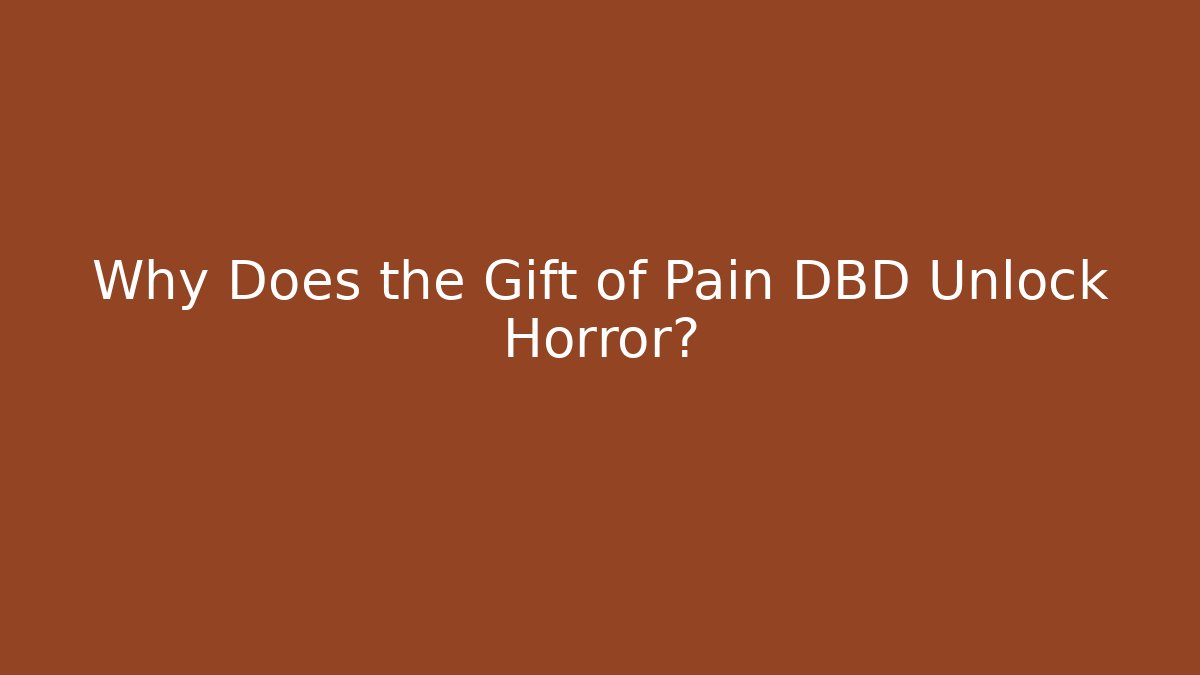 Why Does the Gift of Pain DBD Unlock Horror?