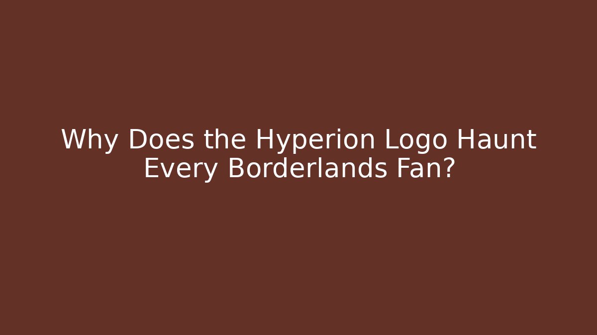 Why Does the Hyperion Logo Haunt Every Borderlands Fan?