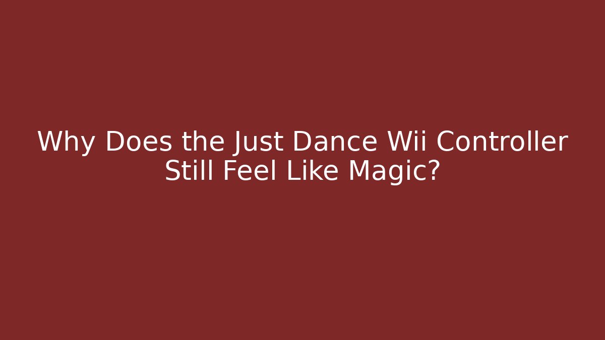 Why Does the Just Dance Wii Controller Still Feel Like Magic?