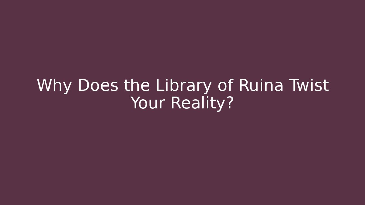 Why Does the Library of Ruina Twist Your Reality?
