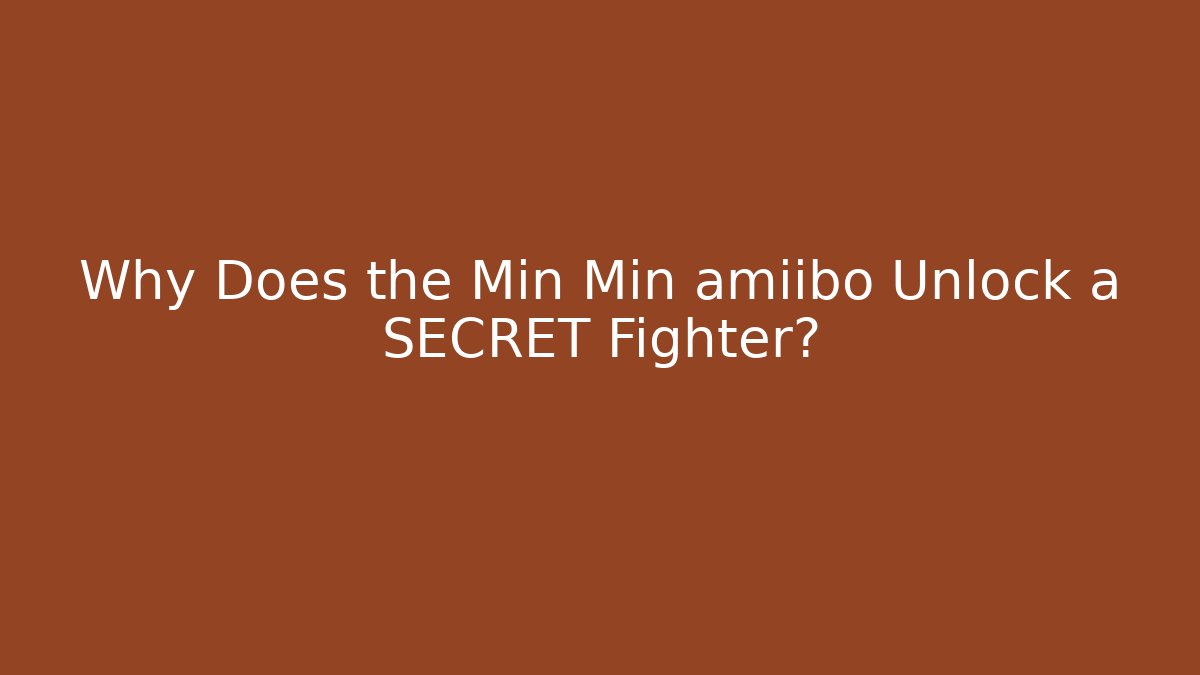 Why Does the Min Min amiibo Unlock a SECRET Fighter?