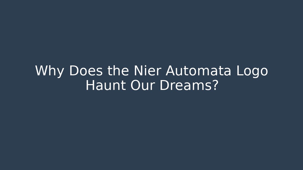 Why Does the Nier Automata Logo Haunt Our Dreams?