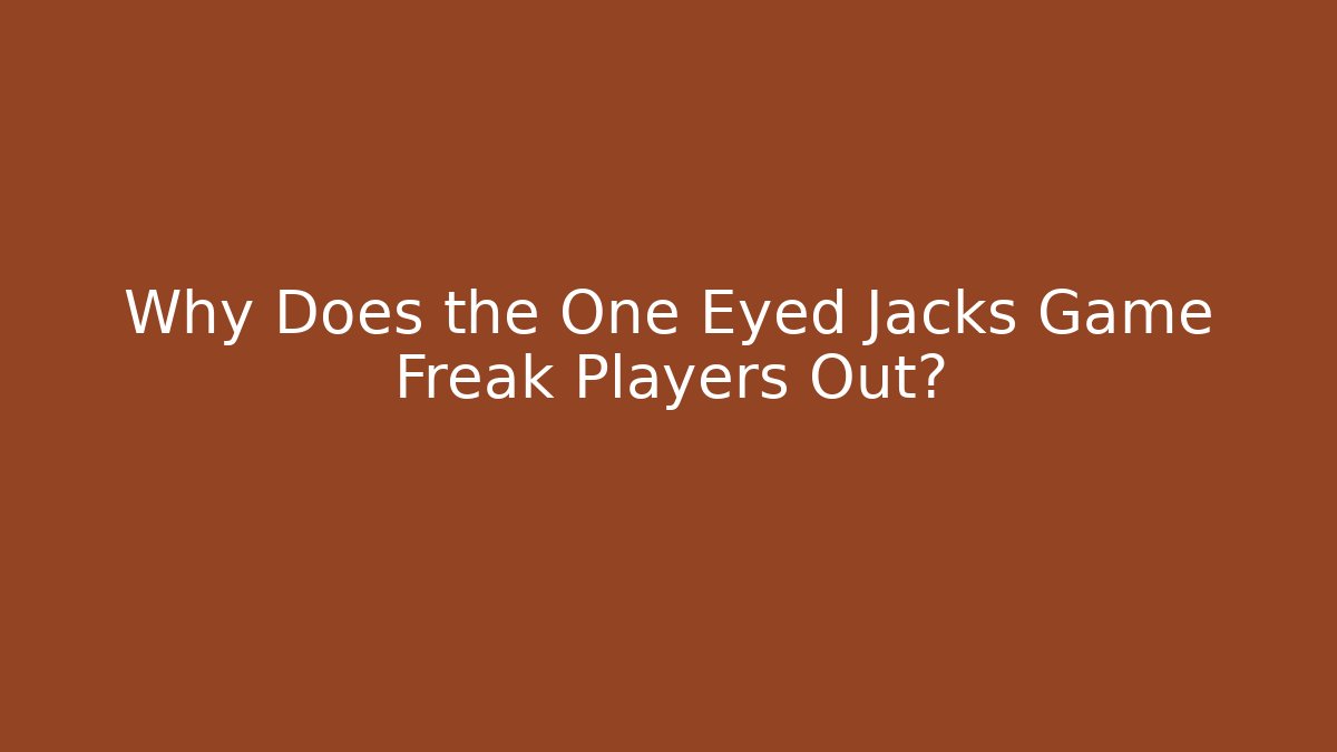 Why Does the One Eyed Jacks Game Freak Players Out? - Felix Cat Insurance
