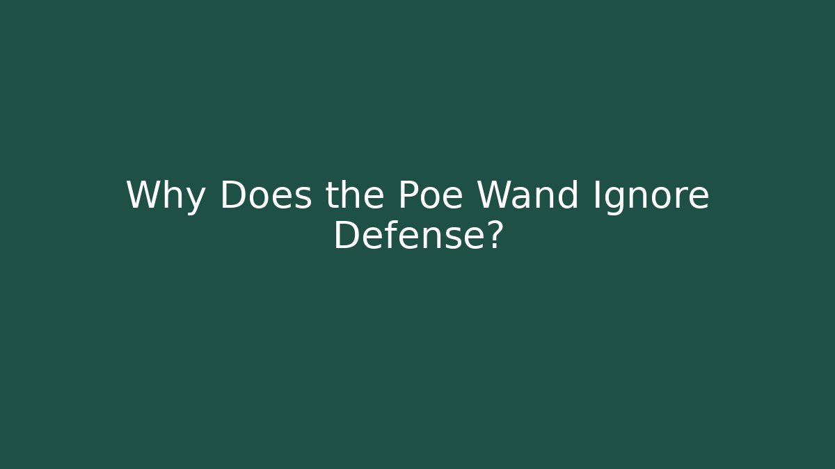Why Does the Poe Wand Ignore Defense?