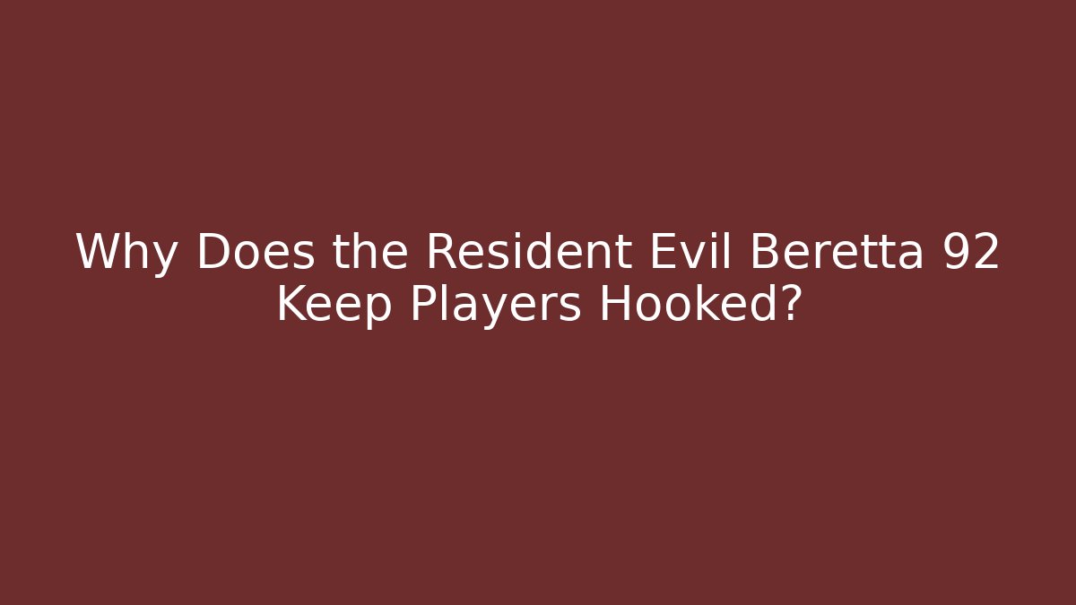 Why Does the Resident Evil Beretta 92 Keep Players Hooked? - Felix Cat Insurance