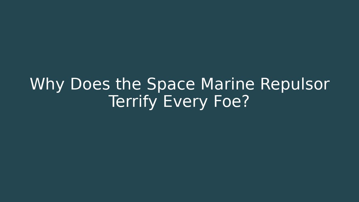 Why Does the Space Marine Repulsor Terrify Every Foe?