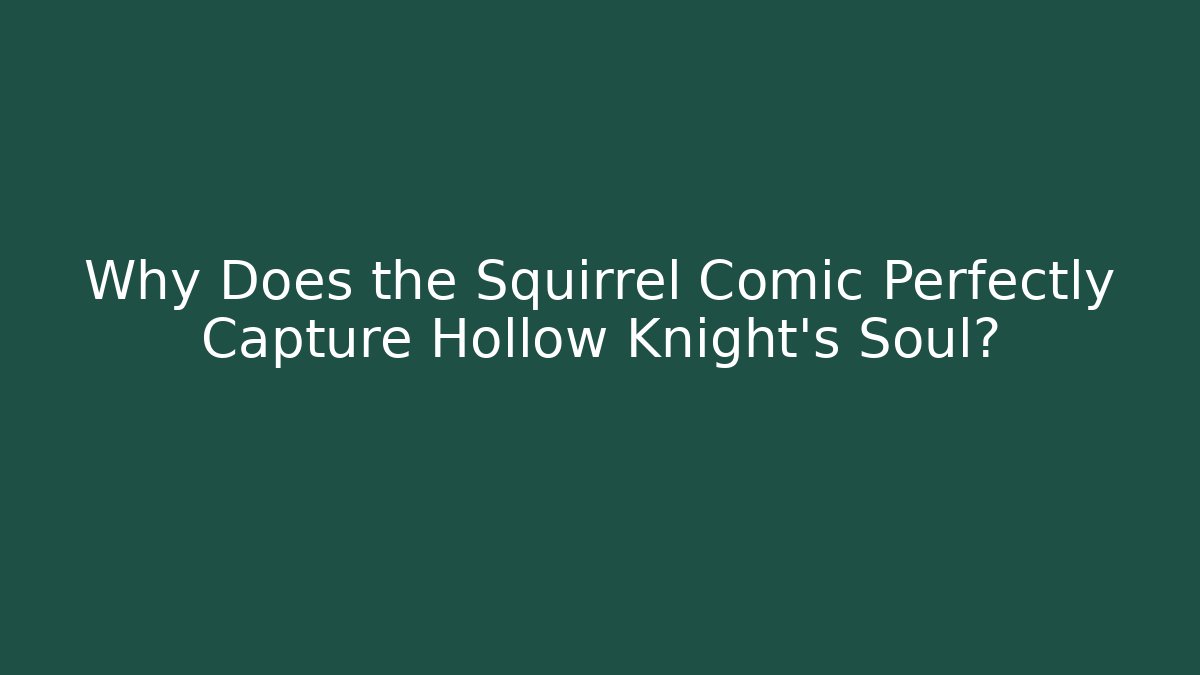 Why Does the Squirrel Comic Perfectly Capture Hollow Knight’s Soul?