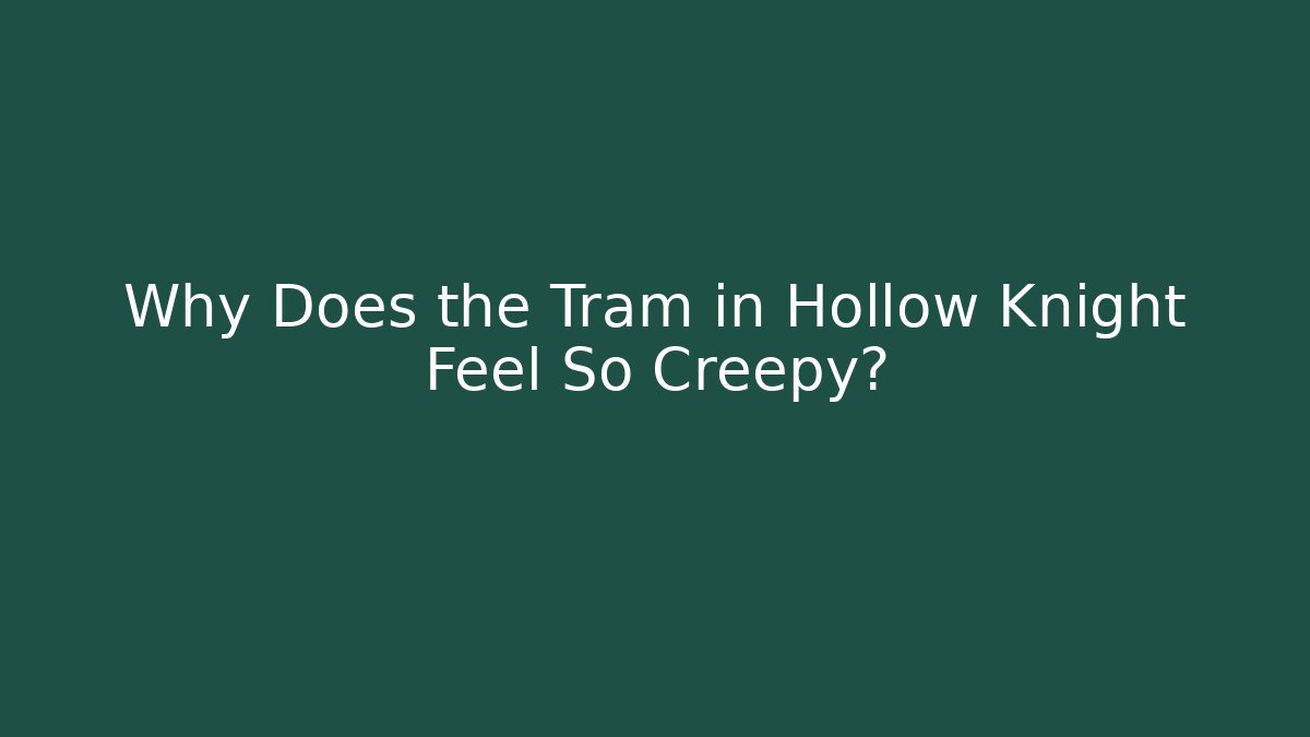 Why Does the Tram in Hollow Knight Feel So Creepy?