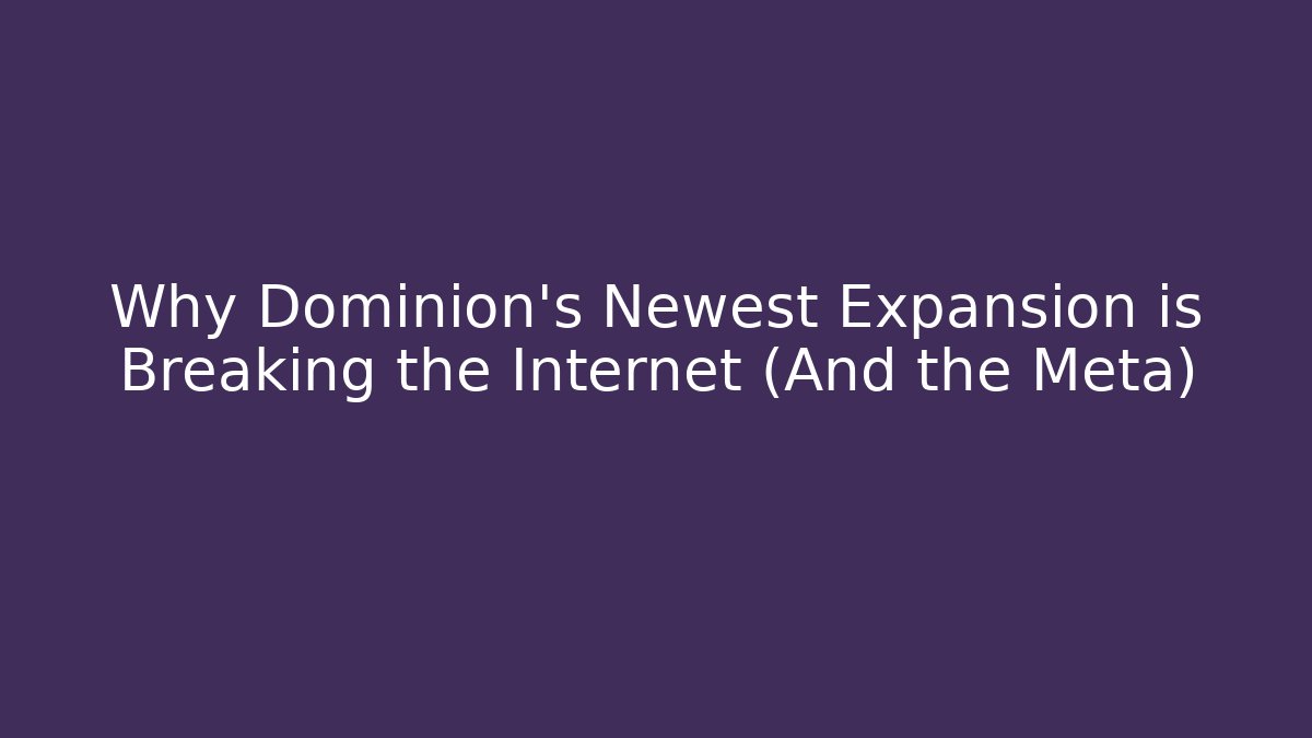 Why Dominion's Newest Expansion is Breaking the Internet (And the Meta)