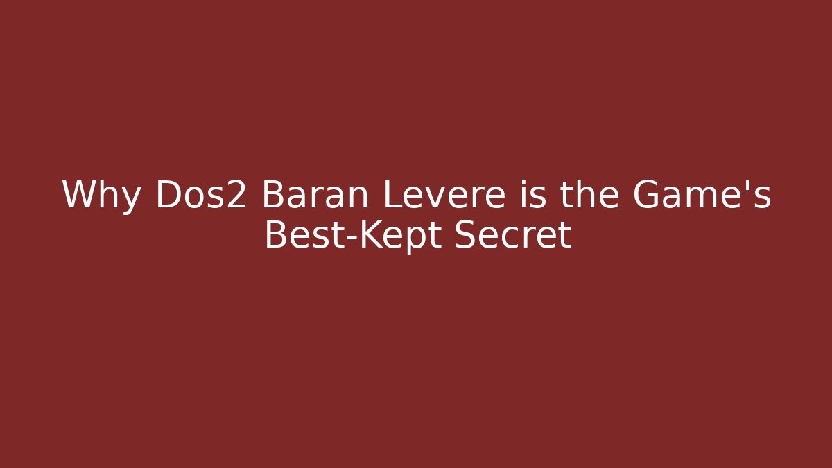 Why Dos2 Baran Leveré is the Game's Best-Kept Secret - Felix Cat Insurance