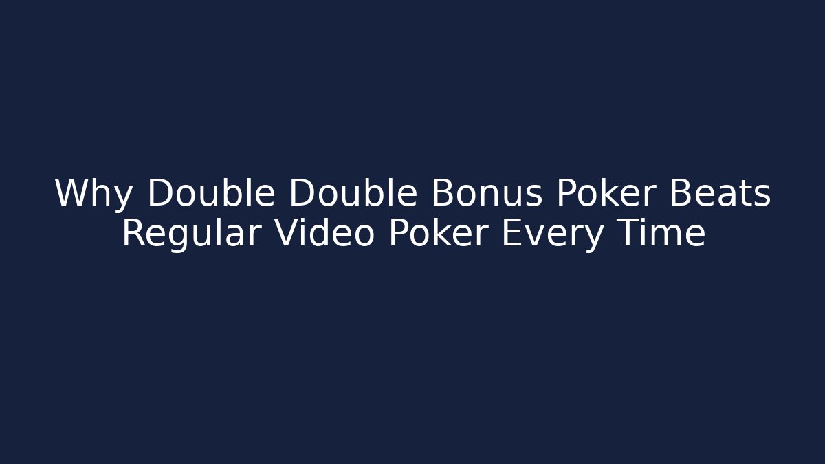 Why Double Double Bonus Poker Beats Regular Video Poker Every Time - Felix Cat Insurance