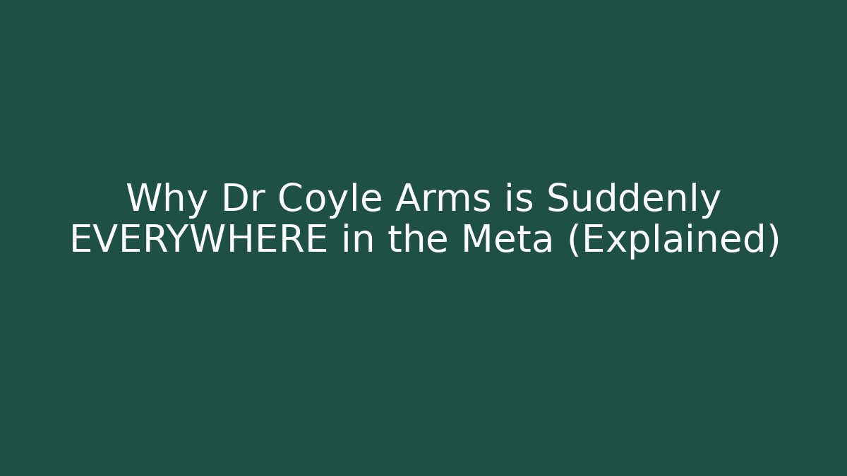 Why Dr Coyle Arms is Suddenly EVERYWHERE in the Meta (Explained) - Felix Cat Insurance