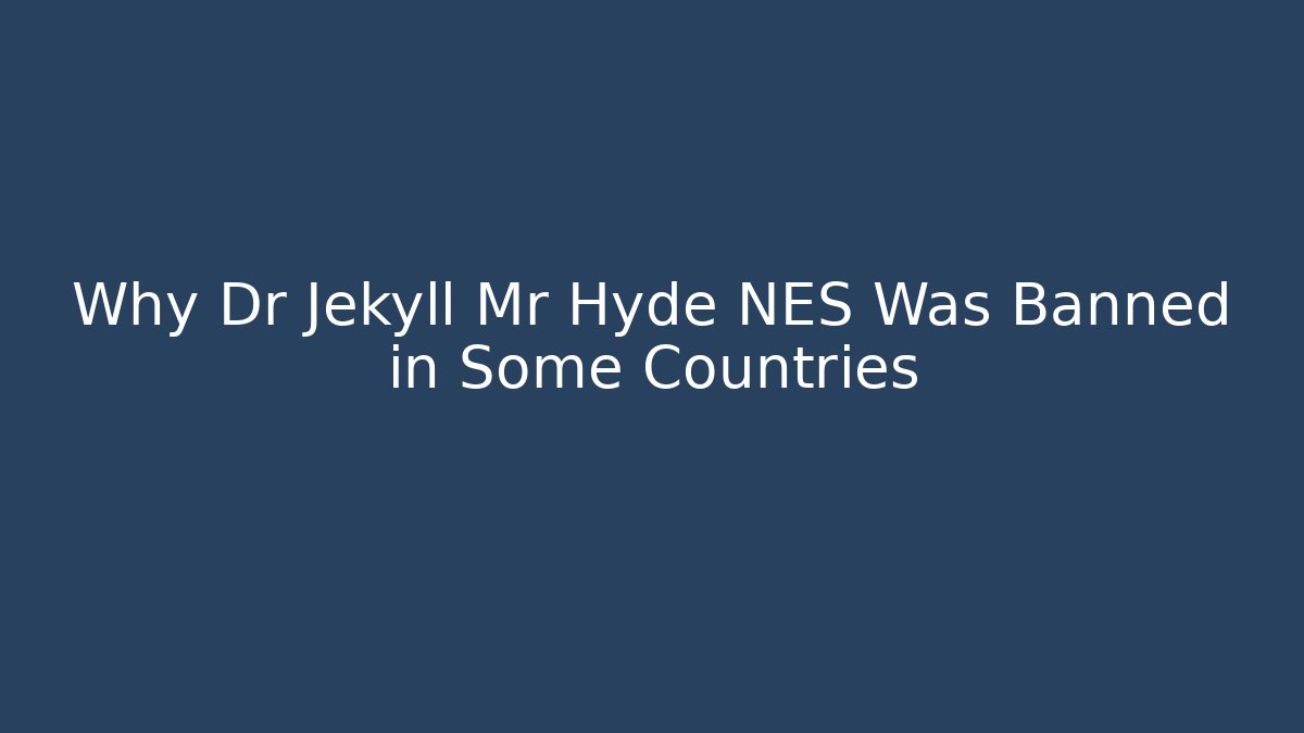 Why Dr Jekyll Mr Hyde NES Was Banned in Some Countries