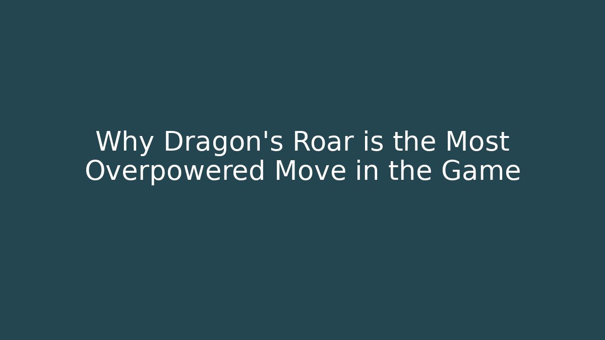 Why Dragon's Roar is the Most Overpowered Move in the Game - Felix Cat Insurance