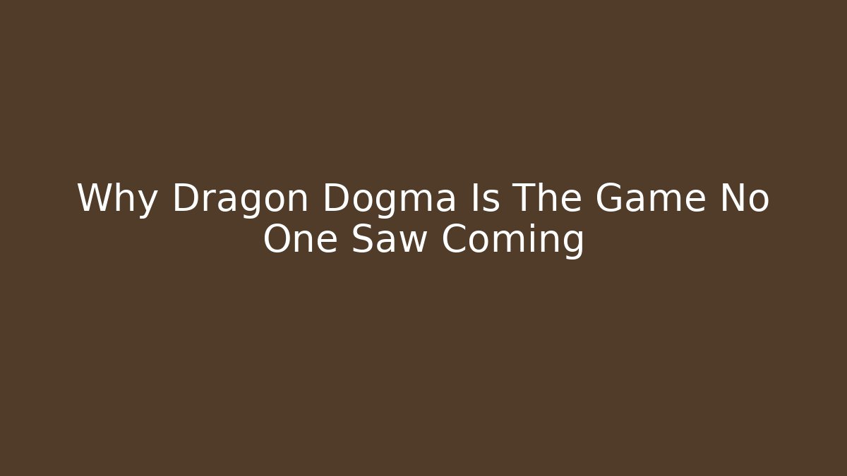 Why Dragon Dogma Is The Game No One Saw Coming