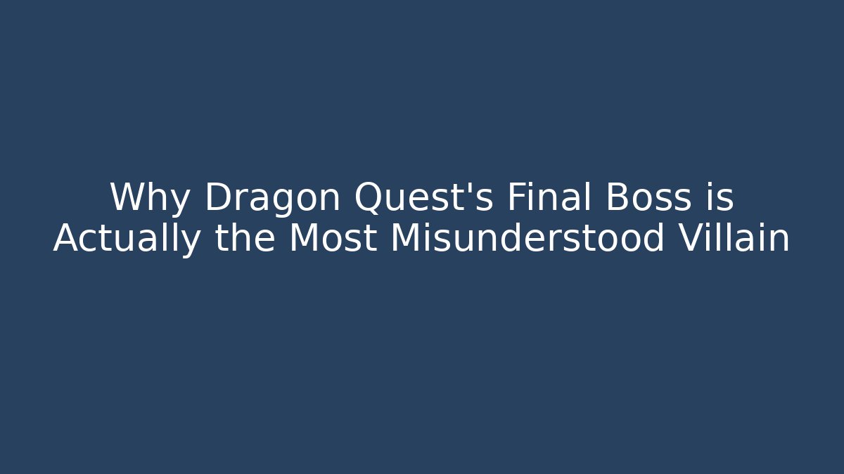 Why Dragon Quest's Final Boss is Actually the Most Misunderstood Villain