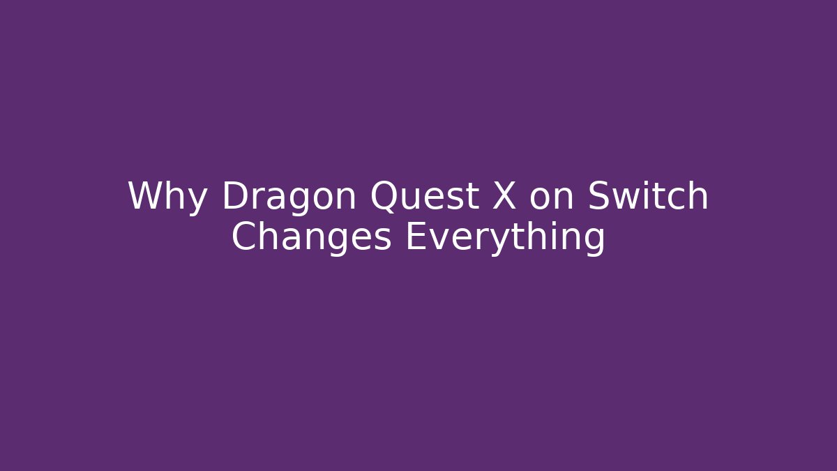 Why Dragon Quest X on Switch Changes Everything - Felix Cat Insurance