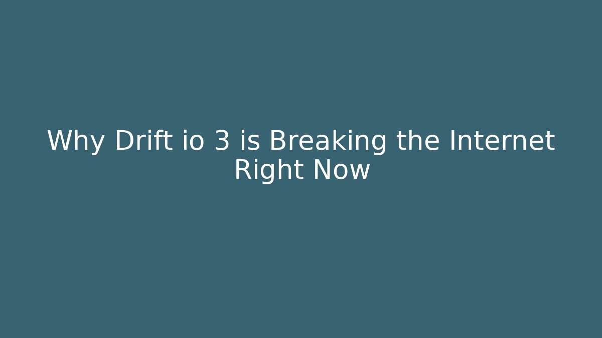Why Drift io 3 is Breaking the Internet Right Now