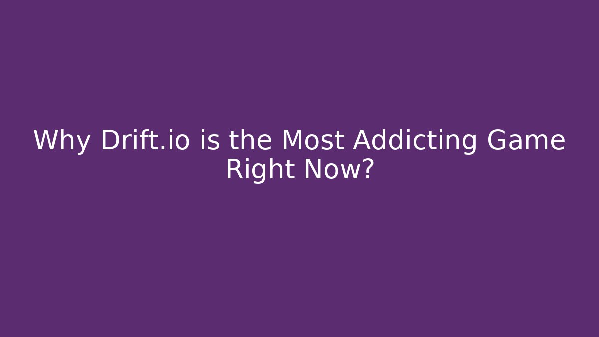 Why Drift.io is the Most Addicting Game Right Now?